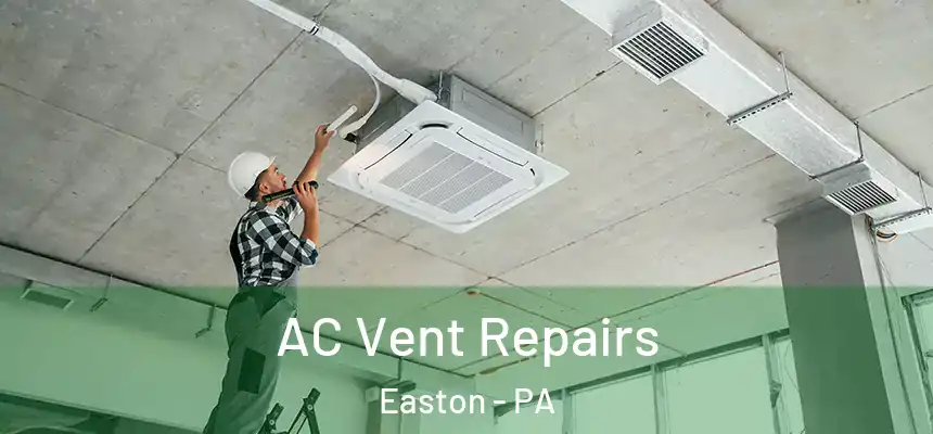  AC Vent Repairs Easton - PA
