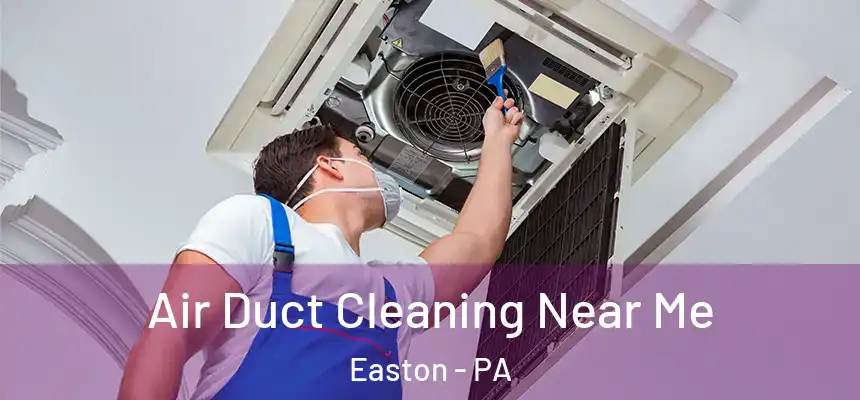  Air Duct Cleaning Near Me Easton - PA