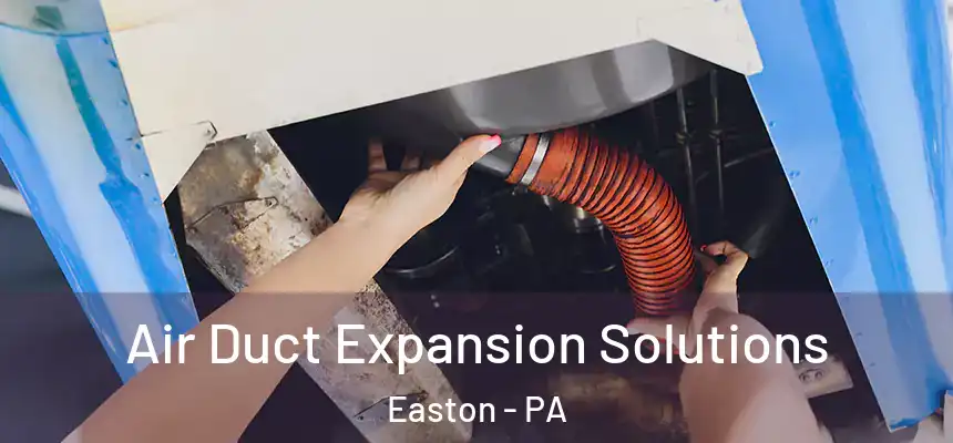 Air Duct Expansion Solutions Easton - PA
