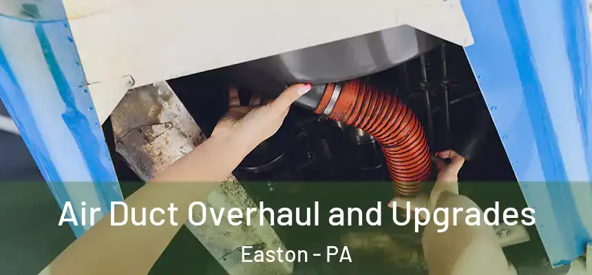  Air Duct Overhaul and Upgrades Easton - PA