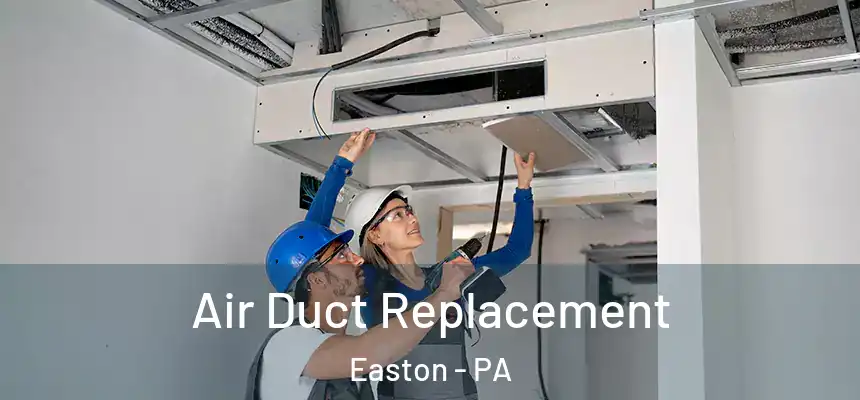  Air Duct Replacement Easton - PA