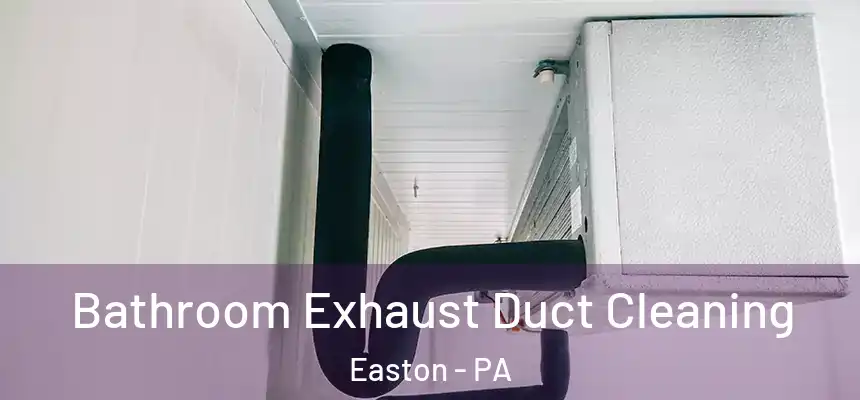  Bathroom Exhaust Duct Cleaning Easton - PA