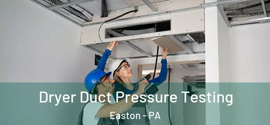  Dryer Duct Pressure Testing Easton - PA