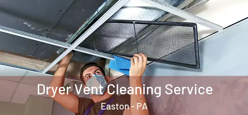 Dryer Vent Cleaning Service Easton - PA