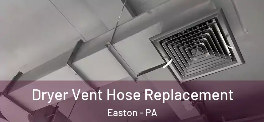  Dryer Vent Hose Replacement Easton - PA