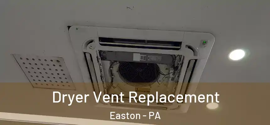  Dryer Vent Replacement Easton - PA