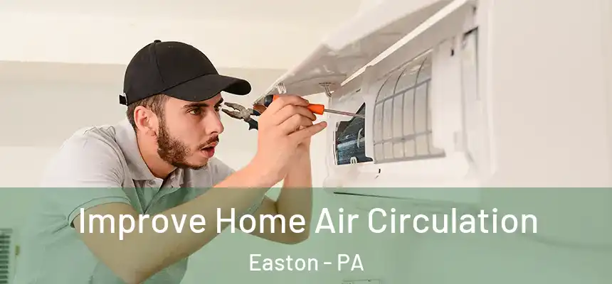 Improve Home Air Circulation Easton - PA