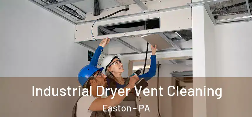  Industrial Dryer Vent Cleaning Easton - PA