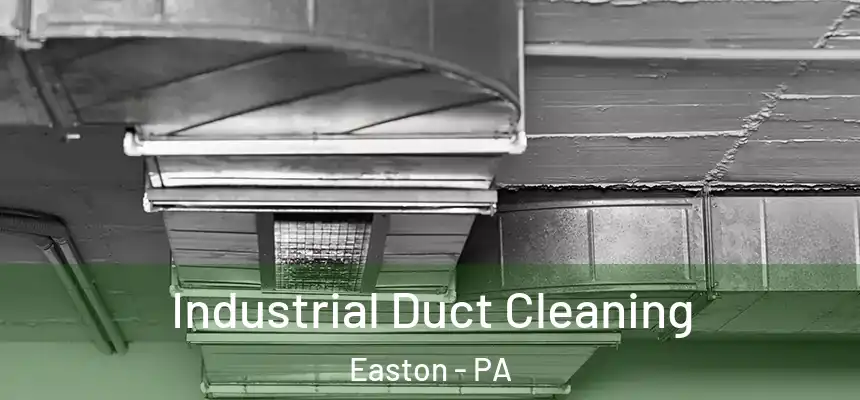  Industrial Duct Cleaning Easton - PA