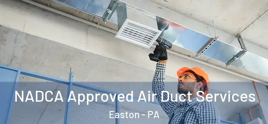  NADCA Approved Air Duct Services Easton - PA