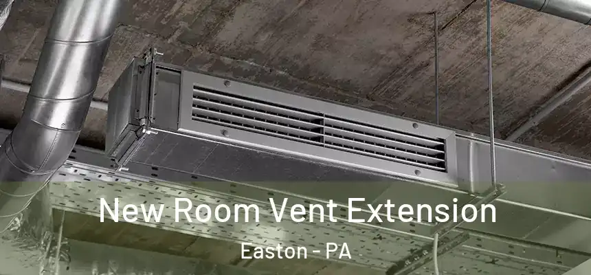  New Room Vent Extension Easton - PA