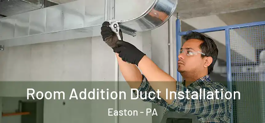  Room Addition Duct Installation Easton - PA