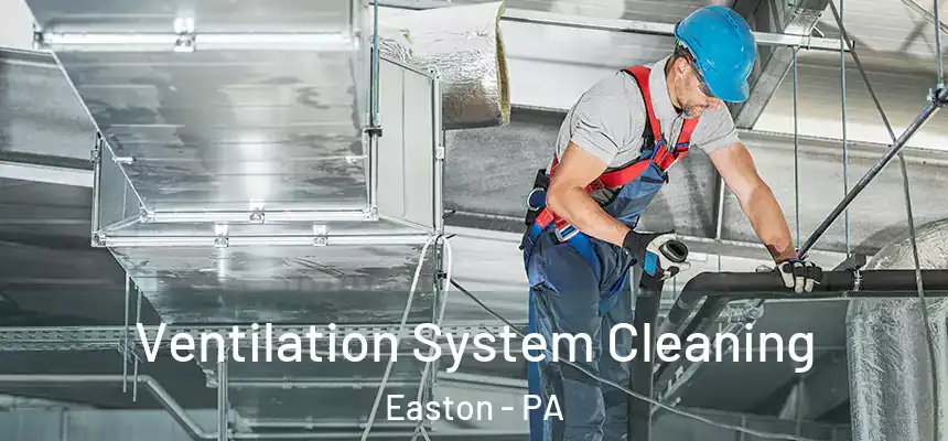  Ventilation System Cleaning Easton - PA