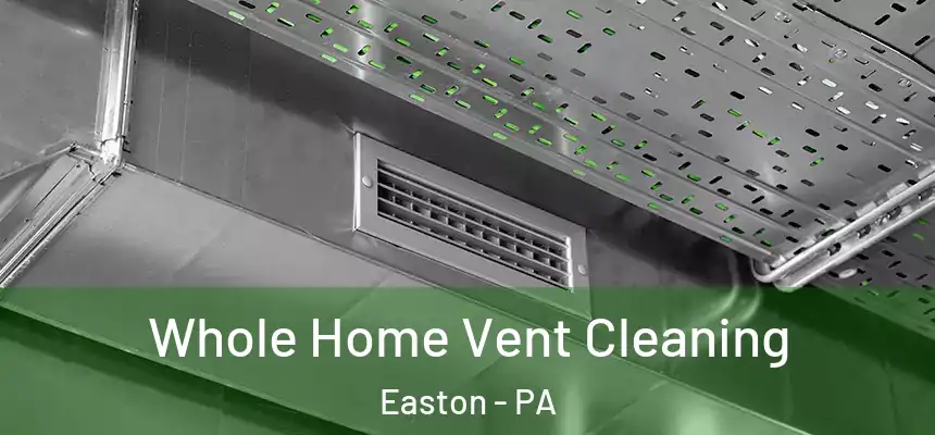  Whole Home Vent Cleaning Easton - PA